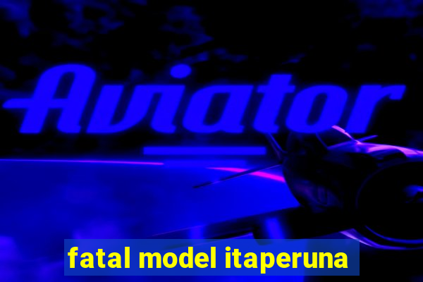 fatal model itaperuna